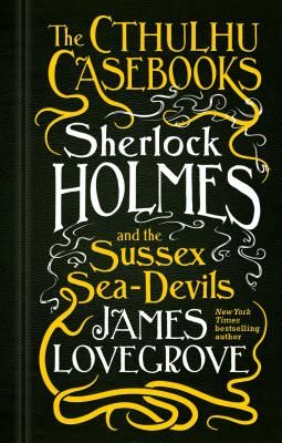 Cthulhu Casebooks - Sherlock Holmes and the Sussex Sea-Devils (Lovegrove James)(Pevná vazba)