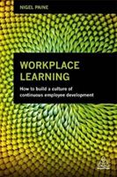 Workplace Learning - How to Build a Culture of Continuous Employee Development (Paine Nigel)(Paperback / softback)