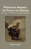 Pernicious Anaemia: the Forgotten Disease - The Causes and Consequences of Vitamin B12 Deficiency (Hooper Martyn)(Paperback)