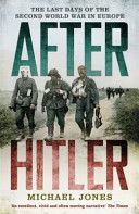 After Hitler - The Last Days of the Second World War in Europe (Jones Michael)(Paperback)