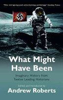 What Might Have Been - Imaginary History from Twelve Leading Historians (Roberts Dr. Andrew)(Paperback)