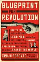 Blueprint for Revolution - How to Use Rice Pudding, Lego Men, and Other Non-Violent Techniques to Galvanise Communities, Overthrow Dictators, or Simply Change the World (Popovic Srdja)(Paperback)