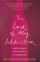 End of My Addiction - How One Man Cured Himself of Alcoholism (Ameisen Olivier)(Paperback)