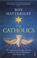 Catholics - The Church and its People in Britain and Ireland, from the Reformation to the Present Day (Hattersley Roy)(Paperback)