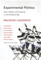 Experimental Politics - Work, Welfare, and Creativity in the Neoliberal Age (Lazzarato Maurizio)(Pevná vazba)