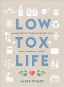 Low Tox Life - A handbook for a healthy you and happy planet (Stuart Alexx)(Paperback)