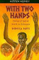 With Two Hands - Stories of God at Work in Ethiopia (Davis Rebecca)(Paperback)