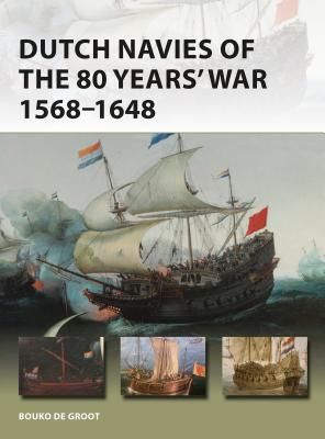 Dutch Navies of the 80 Years' War 1568-1648 (Groot Bouko de)(Paperback / softback)