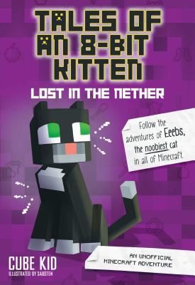 Tales of an 8-Bit Kitten: Lost in the Nether - An Unofficial Minecraft Adventure (Cube Kid)(Paperback / softback)