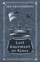 Last Argument Of Kings - The First Law: Book Three (Abercrombie Joe)(Pevná vazba)