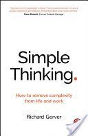 Simple Thinking - How to Remove Complexity from Life and Work (Gerver Richard)(Paperback)