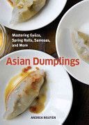 Asian Dumplings - Mastering Gyoza, Spring Rolls, Pot Stickers, and More (Nguyen Andrea Quynhgiao)(Pevná vazba)