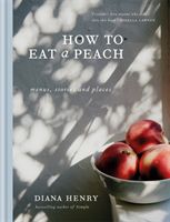 How to eat a peach - Menus, stories and places (Henry Diana)(Pevná vazba)