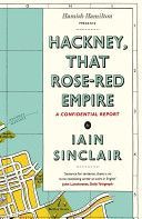 Hackney, That Rose-Red Empire - A Confidential Report (Sinclair Iain)(Paperback)