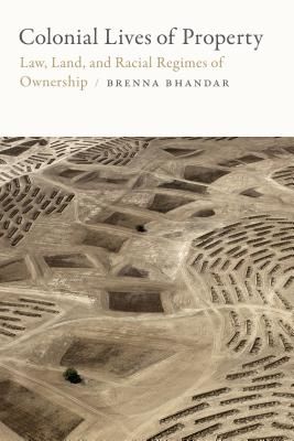 Colonial Lives of Property - Law, Land, and Racial Regimes of Ownership (Bhandar Brenna)(Paperback)