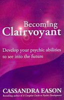 Becoming Clairvoyant - Develop Your Psychic Abilities to See into the Future (Eason Cassandra)(Paperback)