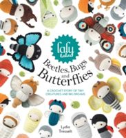 lalylala's Beetles, Bugs and Butterflies - A Crochet Story of Tiny Creatures and Big Dreams (Tresselt Lydia)(Pevná vazba)