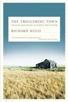 The Triggering Town: Lectures and Essays on Poetry and Writing (Hugo Richard)(Paperback)