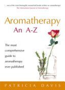 Aromatherapy an A-Z - The Most Comprehensive Guide to Aromatherapy Ever Published (Davis Patricia)(Paperback)