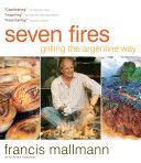 Seven Fires - Grilling the Argentine Way (Mallmann Francis)(Pevná vazba)