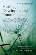 Healing Developmental Trauma - How Early Trauma Affects Self-regulation, Self-image, and the Capacity for Relationship (Heller Laurence)(Paperback)