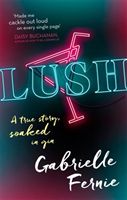 Lush - A True Story, Soaked in Gin (Fernie Gabrielle)(Paperback)