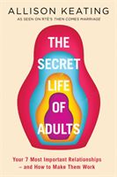 Secret Lives of Adults - Your Seven Key Relationships - and How to Make Them Work (Keating Allison)(Paperback / softback)