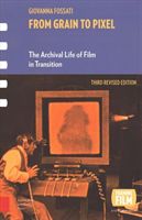 From Grain to Pixel - The Archival Life of Film in Transition, Third Revised Edition (Fossati Giovanna)(Paperback / softback)