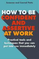 How to be Confident and Assertive at Work - Practical Tools and Techniques That You Can Put into Use Immediately (Potts Suzanne)(Paperback)