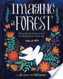 Imagine a Forest - Designs and Inspirations for Enchanting Folk Art (Mirtalipova Dinara)(Pevná vazba)