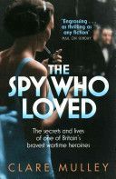 Spy Who Loved - The Secrets and Lives of Christine Granville, Britain's First Special Agent of World War II (Mulley Clare)(Paperback)