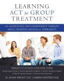 Learning ACT for Group Treatment - An Acceptance and Commitment Therapy Skills Training Manual for Therapists (Westrup Darrah PhD)(Paperback)