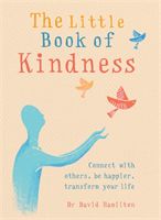 Little Book of Kindness - Connect with others, be happier, transform your life (Hamilton Dr David)(Paperback / softback)
