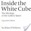 Inside the White Cube - The Ideology of the Gallery Space (O'Doherty Brian)(Paperback)