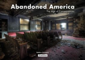 Abandoned America: The Age of Consequences (Christopher Matthew)(Pevná vazba)