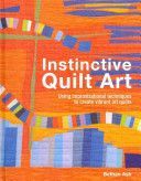 Instinctive Quilt Art - Fusing Techniques and Design (Ash Bethan)(Pevná vazba)