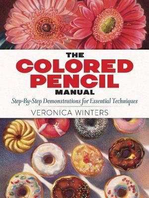 Colored Pencil Manual: Step-By-Step Demonstrations for Essential Techniques (Winters Veronica)(Paperback / softback)