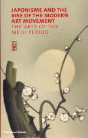Japonisme and the Rise of the Modern Art Movement - The Arts of the Meiji Period (Irvine Gregory)(Pevná vazba)
