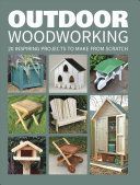 Outdoor Woodworking - Over 20 Inspiring Projects to Make from Scratch (GMC Editors)(Paperback)
