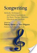 Songwriting - Methods, Techniques and Clinical Applications for Music Therapy Clinicians, Educators and Students (Baker Felicity)(Paperback)
