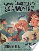 Seriously, Cinderella is So Annoying! - The Story of Cinderella as Told by the Wicked Stepmother (Shaskan Trisha Speed)(Paperback)