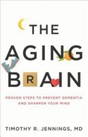 Aging Brain - Proven Steps to Prevent Dementia and Sharpen Your Mind (Jennings Timothy R.)(Paperback)