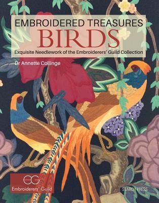 Embroidered Treasures: Birds - Exquisite Needlework of the Embroiderers' Guild Collection (Collinge Dr Annette)(Pevná vazba)