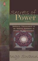 Secrets of Power, Volume I: Individual Empowerment Vs the Societal Panorama of Power and Depowerment (Swann Ingo)(Paperback)