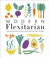Modern Flexitarian - Veg-based Recipes you can Flex to add Fish, Meat, or Dairy (DK)(Pevná vazba)