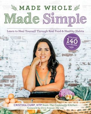Made Whole Made Simple - Learn to Heal Yourself Through Real Food and Healthy Habits (Curp Cristina)(Paperback / softback)