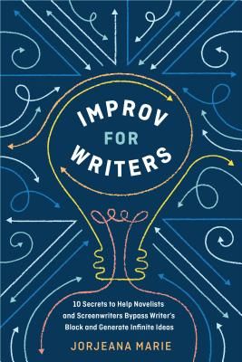 Improv for Writers - 10 Secrets to Help Novelists and Screenwriters Bypass Writer's Block and Generate Infinite Ideas (Marie Jorjeana)(Paperback / softback)