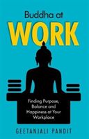 Buddha at Work - Finding Purpose, Balance and Happiness (Pandit Geetanjali)(Paperback / softback)