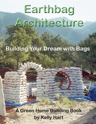 Earthbag Architecture: Building Your Dream with Bags (Hart Kelly)(Paperback)