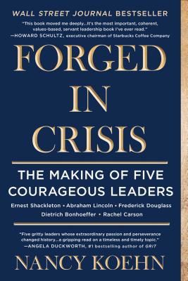 Forged in Crisis: The Making of Five Courageous Leaders (Koehn Nancy)(Paperback)